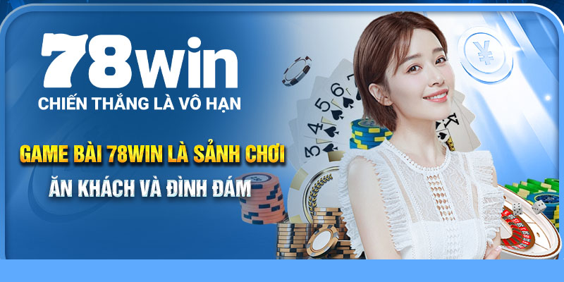 Game Bài 78Win là sảnh chơi ăn khách và đình đám
