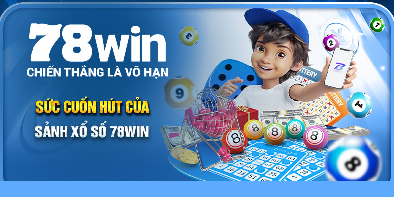 Sức cuốn hút của sảnh xổ số 78Win
